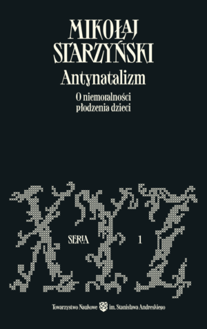 Antynatalizm. O niemoralności płodzenia dzieci – Mikołaj Starzyński (wydanie III) [ebook]