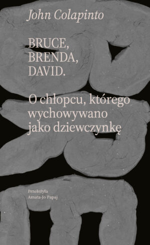 Bruce, Brenda, David. O chłopcu, którego wychowywano jako dziewczynkę